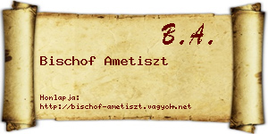 Bischof Ametiszt névjegykártya
